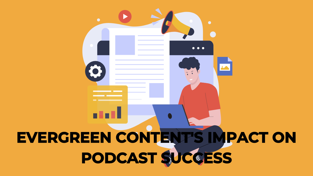 Evergreen Content's Impact on Podcast Success