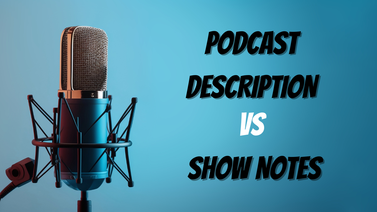 "Podcast Description" VS "Podcast Show notes"