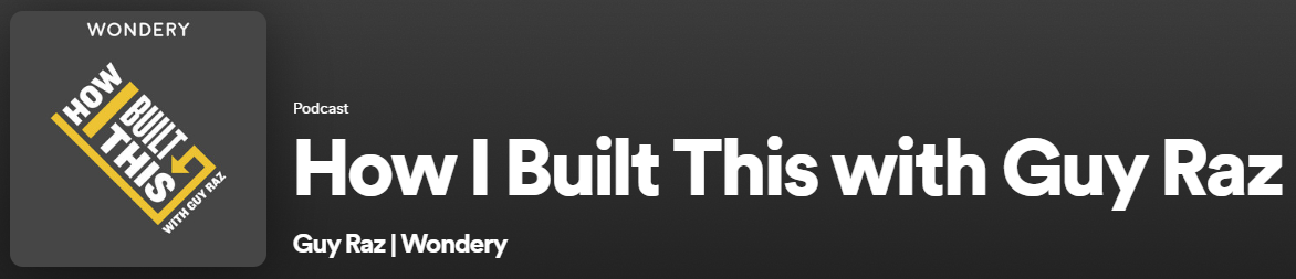 How I Built This with Guy Raz. Source: Spotify