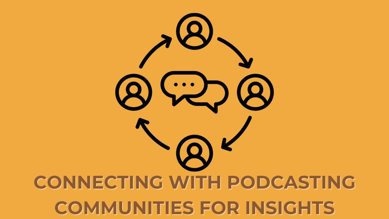 Connecting with Podcasting Communities for Insights