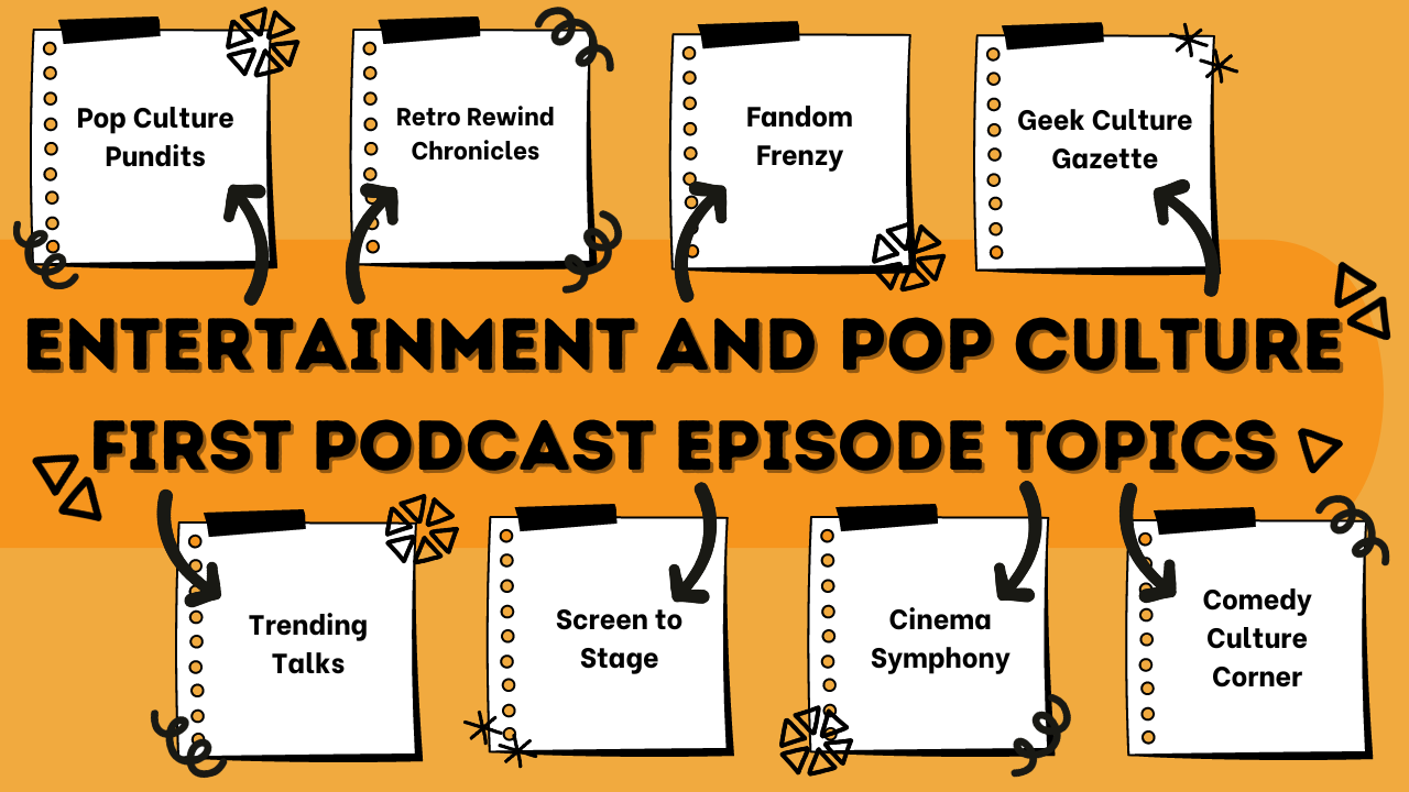 Entertainment and Pop Culture First Episode Ideas