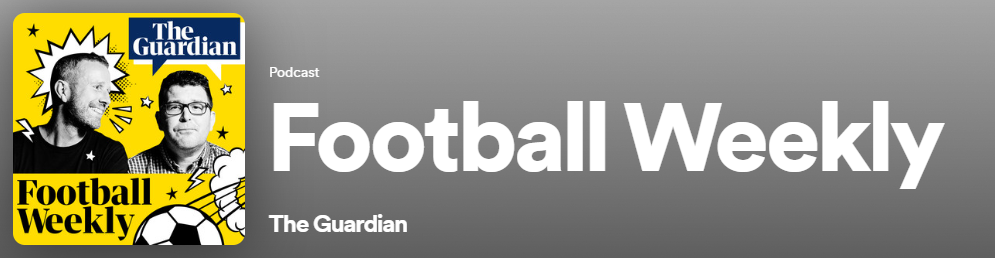 The Guardian's Football Weekly Podcast. Source: Spotify