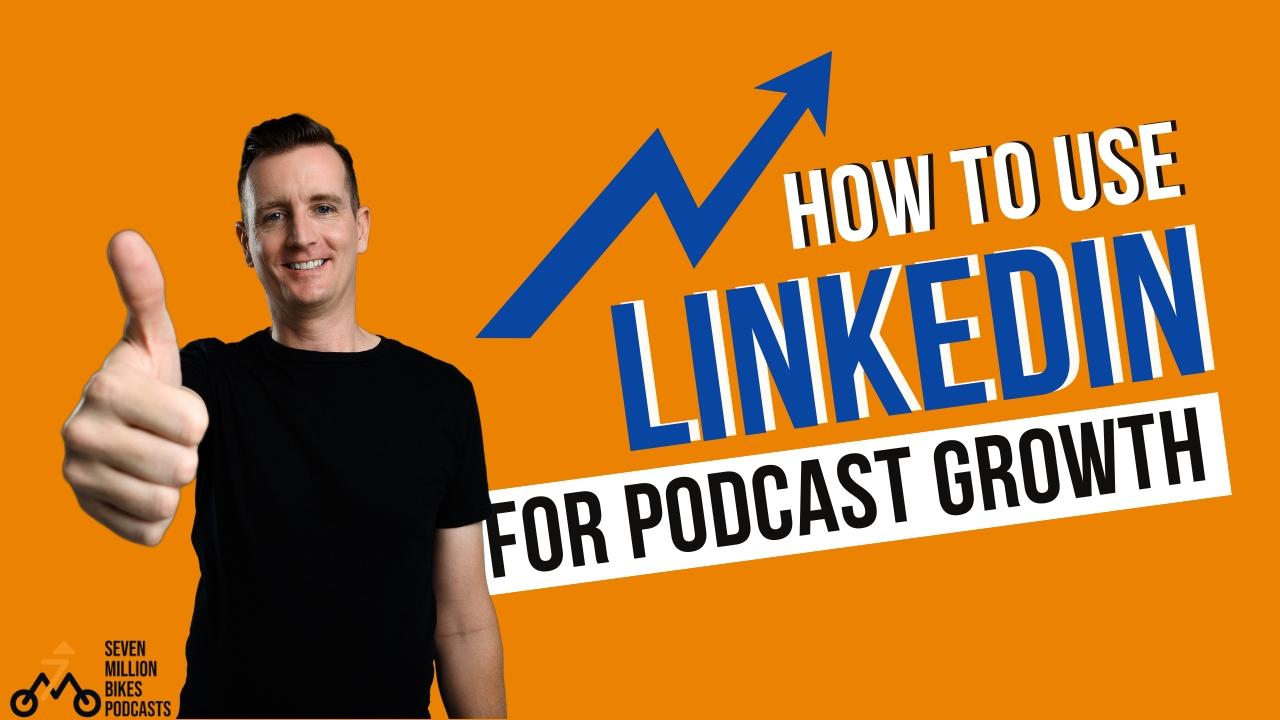 How To Use LinkedIn For Podcast Growth